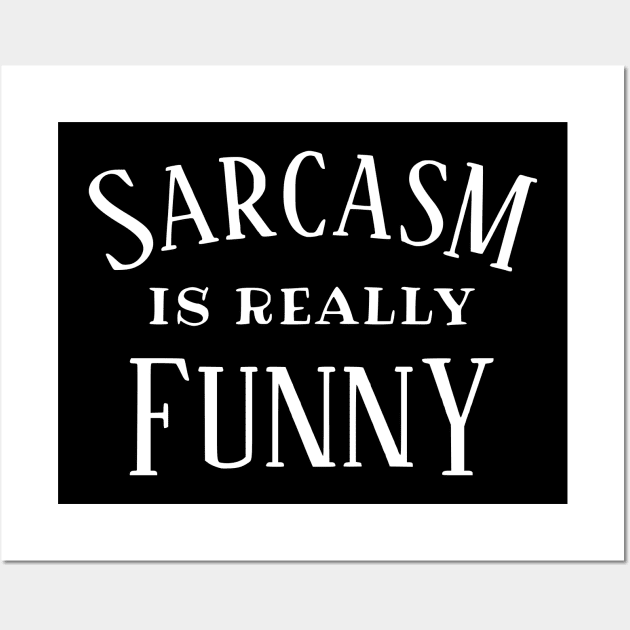 Sarcasm is Really Funny Wall Art by flimflamsam